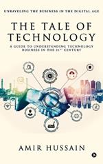 The Tale of Technology: A Guide to Understanding Technology Business in the 21st Century