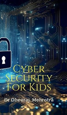 Cyber Security For Kids - Dr Dheeraj Mehrotra - cover