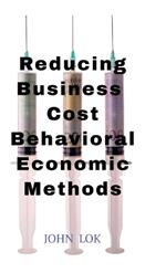 Reducing Business Cost Behavioral Economic Methods