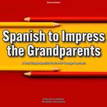 Spanish to Impress the Grandparents