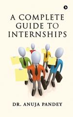 A Complete Guide to Internships