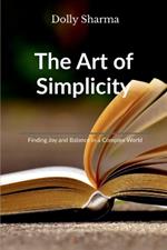 The Art of Simplicity: Finding Joy and Balance in a Complex World