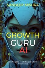 Growth Guru AI: AI-Powered Marketing and Sales Accelerator