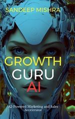 Growth Guru AI: AI-Powered Marketing and Sales Accelerator