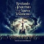 Revelando a Jesucristo en el Nuevo Testamento