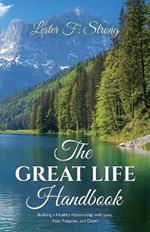 The GREAT LIFE Handbook, Building a Healthy Relationship with Love, Fear, Purpose, and Death