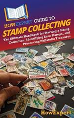 HowExpert Guide to Stamp Collecting: The Ultimate Handbook for Starting a Stamp Collection, Identifying Rare Stamps, and Preserving Philatelic Treasures