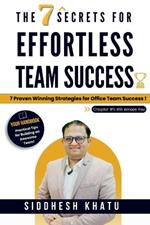 The 7 Secrets for Effortless Team Success: 7 Proven Winning Strategies for Office Team Success: vardan