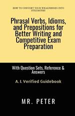 Phrasal Verbs, Idioms, and Prepositions for Better Writing and Competitive Exam Preparation: With Question Sets, Reference & Answers