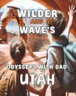 Wild and Wave's Odysseys with Dad: Utah