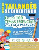 Aprender Tailandês Se Divertindo! - Nível Avançados: Intermediário a Difícil - Estude 100 Temas Essenciais Com Caça Palavras - Vol.1