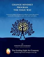 Change Mindset Program the Yogic Way: A practical change management workbook connecting ancient sustainable leadership strategies with today's principles.