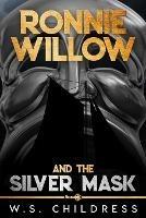 Ronnie Willow and the Silver Mask - W S Childress - cover