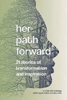 Her Path Forward: 21 Stories of Transformation and Inspiration