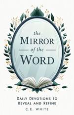 The Mirror of the Word: Daily Devotions to Reveal and Refine