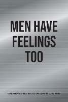 Men Have Feelings Too: A Guided 60-Day Self-Reflections, Self-Care & Gratitude Journal for Men - Kinyatta Gray - cover