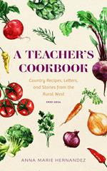 A Teacher's Cookbook: Country Recipes, Letters, and Stories from the Rural West