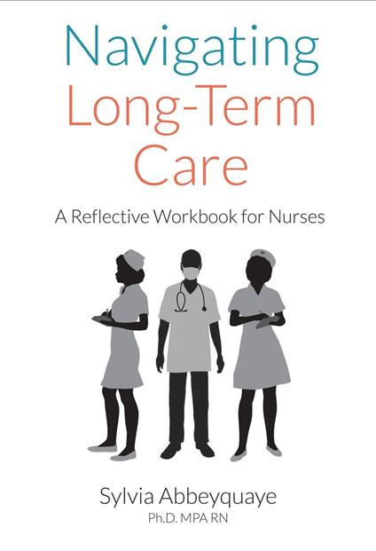 Navigating Long-Term Care - A Reflective Workbook for Nurses