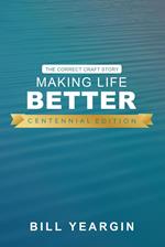 Making Life Better (Centennial Edition): The Correct Craft Story