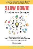 SLOW DOWN! Children are Learning: Effective strategies for overall achievement that focus on developmental growth in elementary classrooms - Erin Mengeu - cover