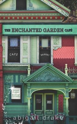 The Enchanted Garden Cafe - Abigail Drake - cover