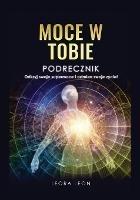 Moce w Tobie Podrecznik Odkryj swoje supermoce i odmien swoje zycie!