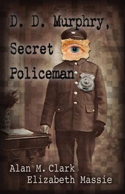 D. D. Murphry, Secret Policeman - Alan M Clark,Elizabeth Massie - cover