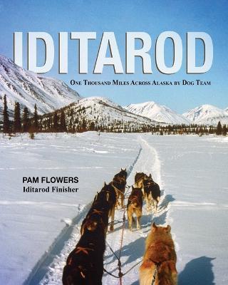 Iditarod: One Thousand Miles Across Alaska by Dog Team - Pam Flowers - cover