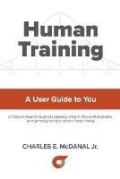 Human Training: A User Guide to You - Charles E McDanal - cover