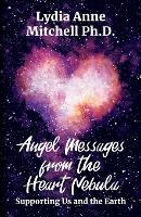 Angel Messages from the Heart Nebula: Supporting Us and the Earth - Lydia Anne Mitchell - cover