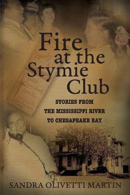 Fire at the Stymie Club-Stories from the Mississippi to Chesapeake Country - Sandra Olivetti Martin - cover