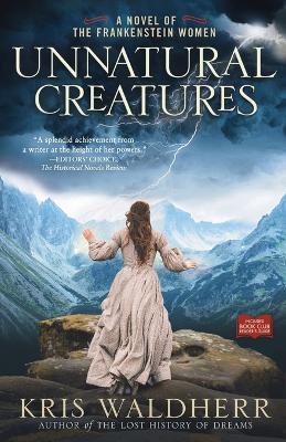 Unnatural Creatures: A Novel of the Frankenstein Women - Kris Waldherr - cover