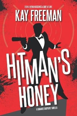 Hitman's Honey: A Romance Suspense Thriller - Kay Freeman - cover