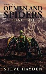 Of Men and Spiders: Planet Fall: Book 1 of 2