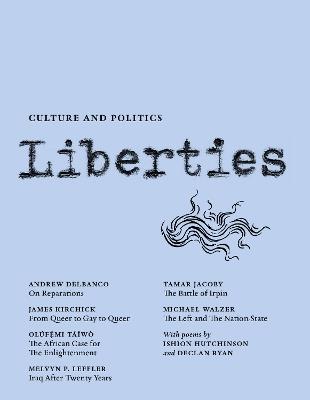 Liberties Journal of Culture and Politics: Volume III, Issue 3 - Andrew Delbanco,James Kirchick,Michael Walzer - cover