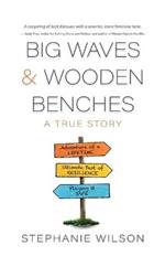 Big Waves & Wooden Benches: A True Story of Adventure and Resilience