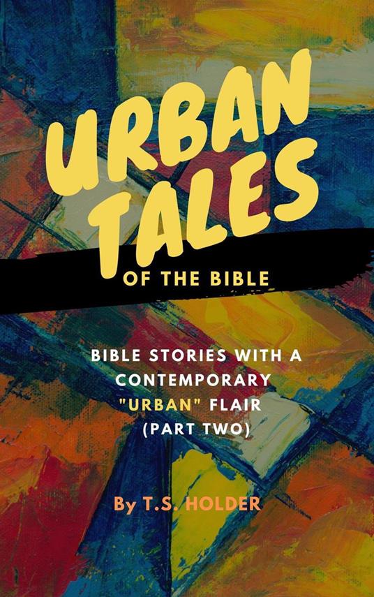 Urban Tales of the Bible: Bible Stories With a Contemporary "Urban" Flair (Part two)