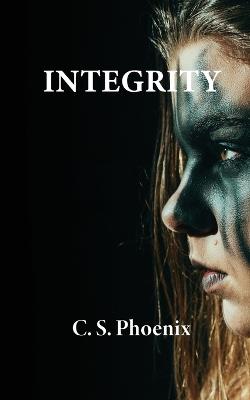 Integrity: Healing the Trauma of Child Abuse, Neglect, and Domestic Abuse - C S Phoenix - cover