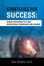Strategies for Success: Scaling Your Impact As a Solo Instructional Technologist and Designer