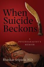 When Suicide Beckons: A Psychoanalyst's Memoir