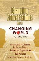 Changing Conversations for a Changing World Volume Two: How COVID-19 Changed the Future of Work: Aspirations, Opportunities, Best Practices - European C-Iq Collective - cover