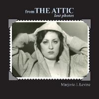 from the Attic Lost Photos - Marjorie J Levine - cover