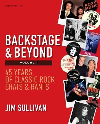 Backstage & Beyond Volume 1: 45 Years of Classic Rock Chats & Rants - Jim Sullivan - cover