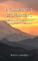 Incessantly Bigfooting - Kevin Llewellyn - cover