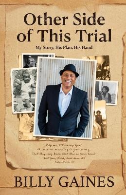 Other Side of This Trial: My Story, His Plan, His Hand - Billy Gaines - cover