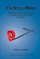 I'm Still Here: From Cold War to Covid, Stories of My Spiritual Journey - Nancy Hulshult - cover