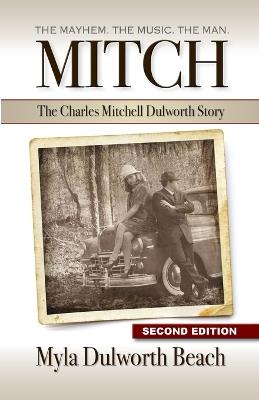 Mitch The Charles Mitchell Dulworth Story: The Mayhem. The Music. The Man. - Myla Dulworth Beach - cover