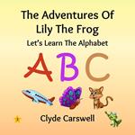 The Adventures Of Lily The Frog - Let's Learn The Alphabet