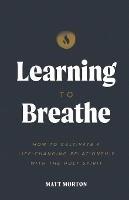 Learning to Breathe: How to Cultivate a Life-Changing Relationship with the Holy Spirit - Matt Morton - cover