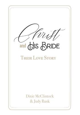 Christ and His Bride: Their Love Story - Dixie McClintock,Judy Rusk - cover